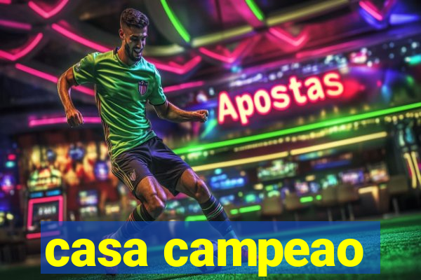 casa campeao